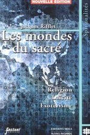 Les mondes du sacré. Religion, Laïcité, Esotérisme - Jacques Rifflet Les mondes du sacré. Religion, Laïcité, Esotérisme - Jacques Rifflet