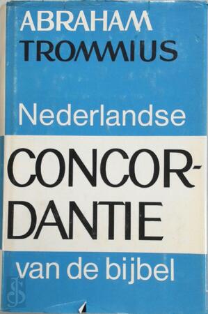Nederlandse concordantie van de bijbel - Abraham Trommius Nederlandse concordantie van de bijbel - Abraham Trommius