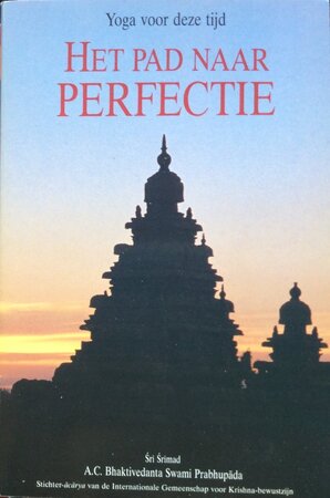 Het pad naar perfectie - Sri Srimad, A.C. Bhaktivedanta Swami Prabhupada Het pad naar perfectie - Sri Srimad, A.C. Bhaktivedanta Swami Prabhupada