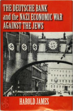The Deutsche Bank and the Nazi economic war against the Jews - Harold James The Deutsche Bank and the Nazi economic war against the Jews - Harold James