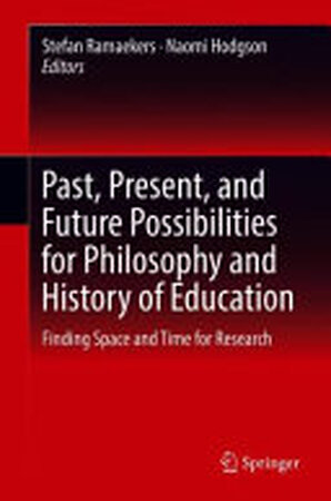 Past, Present, and Future Possibilities for Philosophy and History of Education - Stefan Ramaekers, Naomi Hodgson