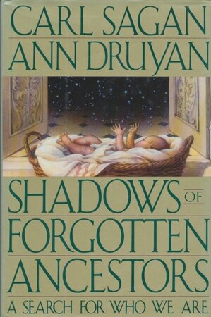 Shadows of Forgotten Ancestors - Carl Sagan, Ann Druyan Shadows of Forgotten Ancestors - Carl Sagan, Ann Druyan