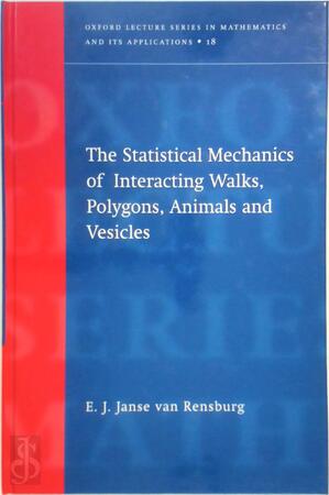 The Statistical Mechanics of Interacting Walks, Polygons, Animals and Vesicles - E. J. Janse van Rensburg The Statistical Mechanics of Interacting Walks, Polygons, Animals and Vesicles - E. J. Janse van Rensburg