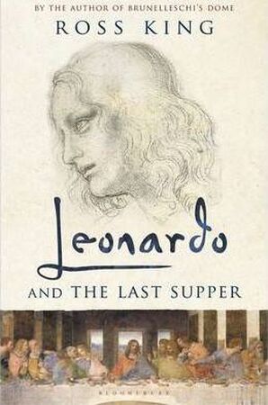 Leonardo and the Last Supper - Ross King Leonardo and the Last Supper - Ross King