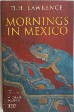 Mornings in Mexico - D H Lawrence Mornings in Mexico - D H Lawrence