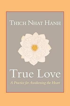 True Love - Thich Nhat Hanh, Sherab Chödzin True Love - Thich Nhat Hanh, Sherab Chödzin