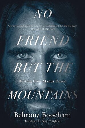 No Friend But the Mountains - Behrouz Boochani No Friend But the Mountains - Behrouz Boochani