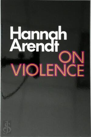 On violence - Hannah Arendt On violence - Hannah Arendt