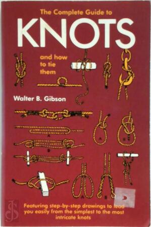 The Complete Guide to Knots - Walter B. Gibson The Complete Guide to Knots - Walter B. Gibson