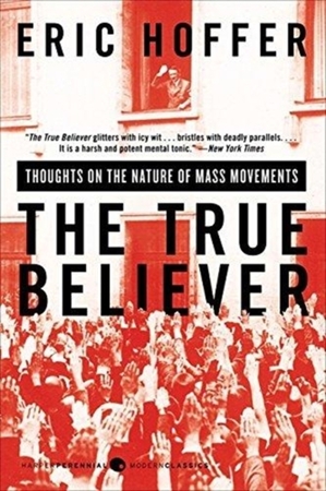 True believer: thoughts on the nature of mass movements - Eric Hoffer