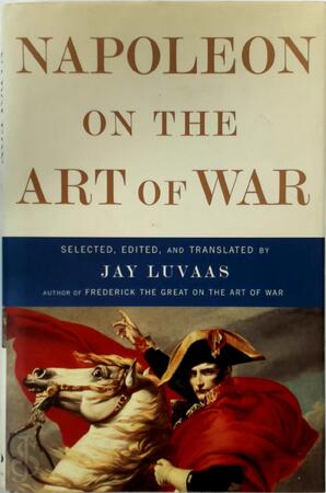 Napoleon on the Art of War - Napoleon I, Jay Luvaas