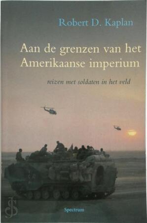 Aan de grenzen van het Amerikaanse imperium - Robert D. Kaplan Aan de grenzen van het Amerikaanse imperium - Robert D. Kaplan