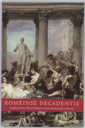 Romeinse decadentie - Stephan Mols [Red.], Olivier Hekster [Red.], Eric Moormann [Red.]