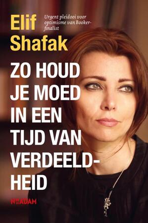 Zo houd je moed in een tijd van verdeeldheid - Elif Shafak Zo houd je moed in een tijd van verdeeldheid - Elif Shafak