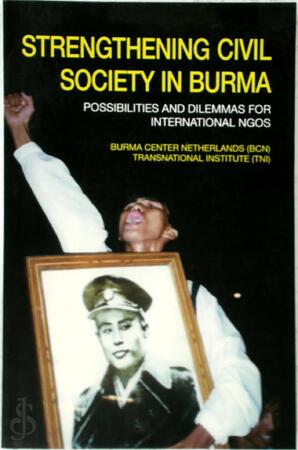 Strengthening Civil Society in Burma - Burma Center Netherlands, Transnational Institute Strengthening Civil Society in Burma - Burma Center Netherlands, Transnational Institute