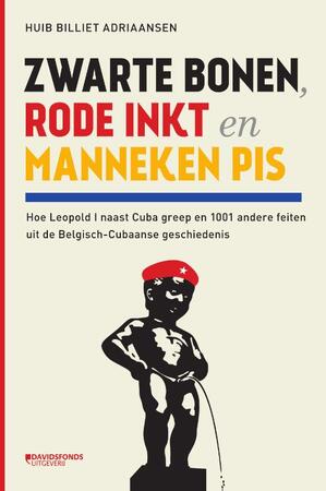 Zwarte bonen, rode inkt en Manneken Pis - Huib Billiet Adriaansen Zwarte bonen, rode inkt en Manneken Pis - Huib Billiet Adriaansen