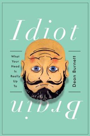 Idiot Brain - Dean Burnett Idiot Brain - Dean Burnett