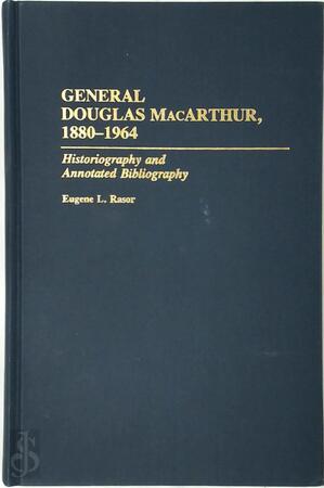 General Douglas MacArthur, 1880-1964 - Eugene L. Rasor
