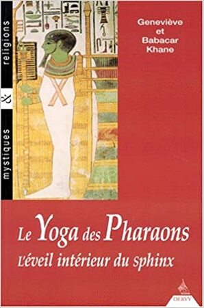 Le Yoga des Pharaons: l'éveil intérieur du sphinx - Geneviève Khane, Babacar Khanee
