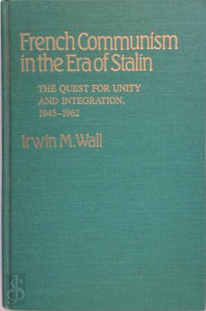 French Communism in the Era of Stalin - Irwin M. Wall