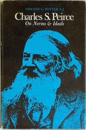 Charles S. Peirce on Norms & Ideals - Vincent G. Potter (Si.)