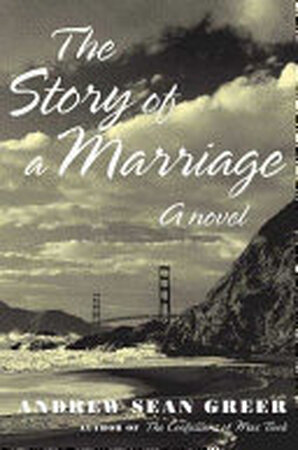 The Story of a Marriage - Andrew Sean Greer The Story of a Marriage - Andrew Sean Greer