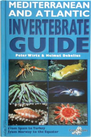 Mediterranean and Atlantic Invertebrate Guide - Peter Wirtz, Helmut Debelius Mediterranean and Atlantic Invertebrate Guide - Peter Wirtz, Helmut Debelius