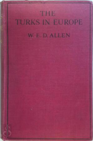The Turks in Europe - A Sketch-Study - W.E.D. Allen The Turks in Europe - A Sketch-Study - W.E.D. Allen