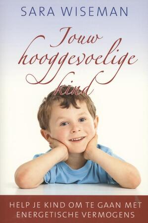 Jouw hooggevoelige kind - Sara Wiseman Jouw hooggevoelige kind - Sara Wiseman