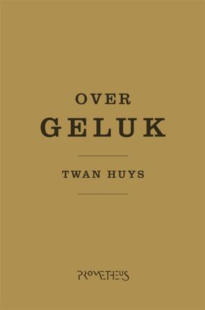 Over geluk - Twan Huys