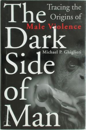 The Dark Side Of Man - Michael P. Ghiglieri
