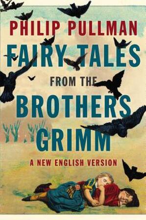 Fairy Tales from the Brothers Grimm - Philip Pullman