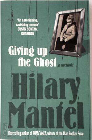 Giving Up the Ghost - Hilary Mantel Giving Up the Ghost - Hilary Mantel