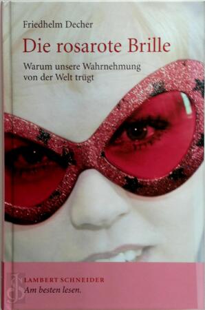Die rosarote Brille - Friedhelm Decher
