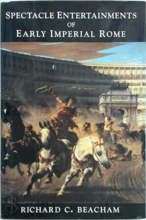 Spectacle Entertainments of Early Imperial Rome - Richard C. Beacham