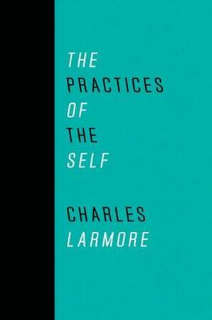 The Practices of the Self - Charles Larmore
