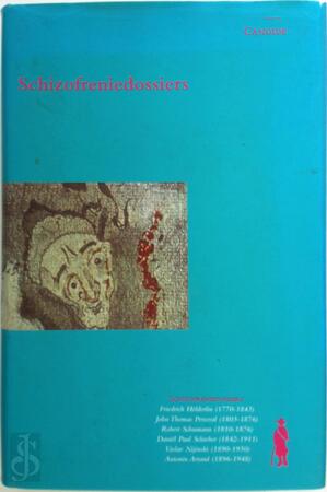 Schizofrenie dossiers: Holderlin, Perceval, Schumann, Schreber, Nijinski en Artaud - E.J.P. Brand [Red.]