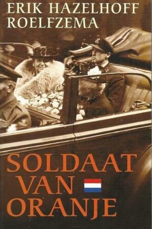 Soldaat van Oranje - Erik Hazelhoff Roelfzema Soldaat van Oranje - Erik Hazelhoff Roelfzema