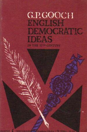 English Democratic Ideas in the Seventeenth Century - George Peabody Gooch