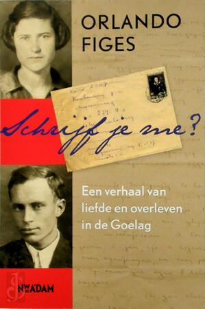 Schrijf je me? Een verhaal over liefde en overleven in de Goelag - Orlando Figes Schrijf je me? Een verhaal over liefde en overleven in de Goelag - Orlando Figes