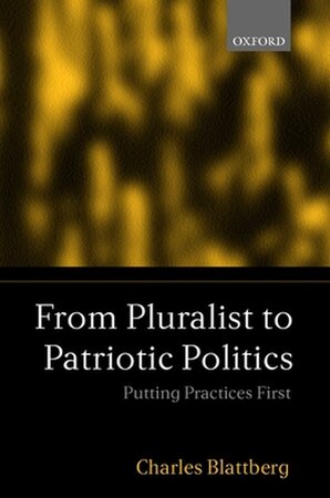 From Pluralist to Patriotic Politics - Charles Blattberg