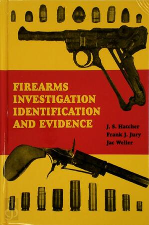 Firearms Investigation, Identification and Evidence - Julian Sommerville Hatcher, Frank J. Jury, Jac Weller