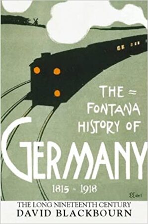Fontana History of Germany, 1780-1918 - David Blackbourn