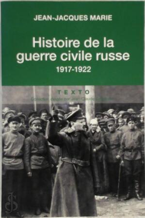 Histoire de la guerre civile russe - Jean-Jacques Marie Histoire de la guerre civile russe - Jean-Jacques Marie
