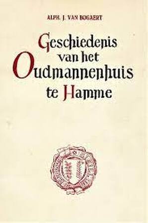 Geschiedenis van het Oudmannenhuis te Hamme. Ter herinnering aan zijne stichting in 1846 en eeuwfeest a° 1946. [With illustrations.]. - Alphonse J. van Bogaert-wauters