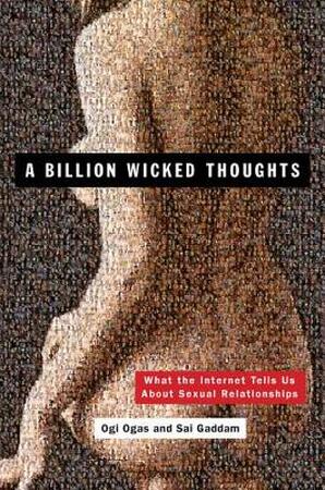 A Billion Wicked Thoughts - Ogi Ogas A Billion Wicked Thoughts - Ogi Ogas