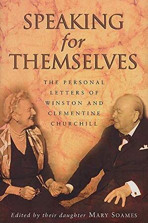Speaking for Themselves - Winston Churchill, Clementine Churchill Speaking for Themselves - Winston Churchill, Clementine Churchill