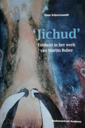 Jichud. Eenheid in het werk van Martin Buber - Hans Schravesande