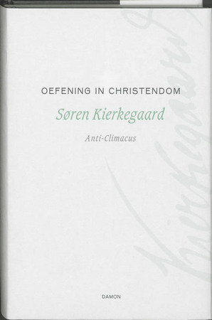 Oefening in christendom - Søren Kierkegaard, Anti-Climacus Oefening in christendom - Søren Kierkegaard, Anti-Climacus