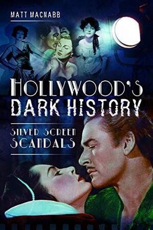 Hollywood's Dark History - Matt Macnabb
